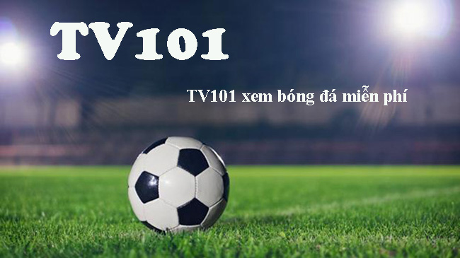 TV101 - Kênh xem trực tuyến bóng đá hàng đầu tại Việt Nam 1