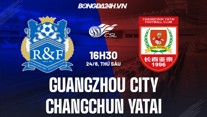 Soi kèo Guangzhou City vs Changchun, 17h30 ngày 24/6, VĐQG Trung Quốc