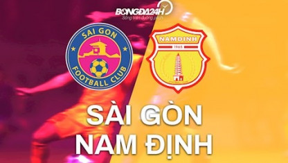 Soi kèo Sài Gòn vs Nam Định, 19h15 ngày 24/7, V-League